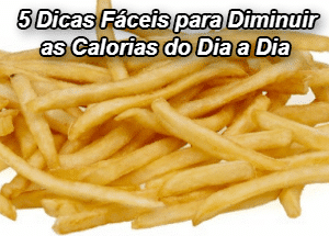 Dicas de Saúde - Como Diminuir as Calorias